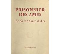 Prisonnier Des Âmes : Le Saint Curé Dars (ebook)