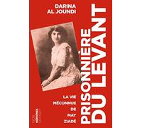 Prisonnière du Levant: la vie meconnue de May Ziade