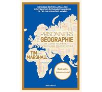 Prisonniers de la géographie: Dix cartes pour être incollable en géopolitique