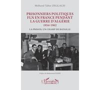 Prisonniers politiques FLN en France pendant la guerre d’Algérie 1954-1962: La prison, un champ de bataille (Harmattan Le Grand Maghreb)