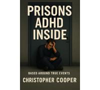Prisons - ADHD INSIDE: Based loosely on true events of survival, chaos, and fragile hope