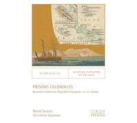 Prisons coloniales: Nouvelle-Calédonie, Polynésie française, XIXe-XXe siècles
