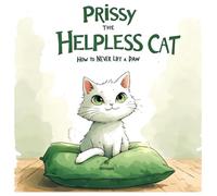 Prissy the Helpless Cat: How to Never Lift a Paw