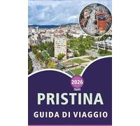 PRISTINA GUIDA DI VIAGGIO 2026: Esplorare la capitale del Kosovo, le principali attrazioni, street food, avventure all'aperto, vita notturna, mappe, ... e consigli pratici per ogni viaggiatore.