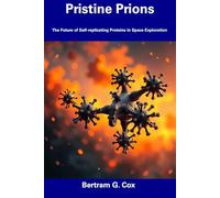 Pristine Prions: The Future of Self-replicating Proteins in Space Exploration