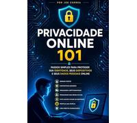 Privacidade Online 101: Passos Simples para Proteger Sua Identidade, Seus Dispositivos e Seus Dados Pessoais Online: 2 (Cyber Shield Academy)