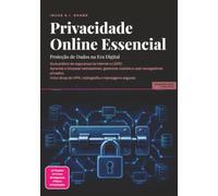 Privacidade Online Essencial: Proteção de Dados na Era Digital (Internet)