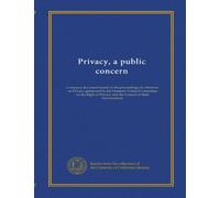 Privacy, a public concern: a resource document based on the proceedings of a Seminar on Privacy sponsored by the Domestic Council Committee on the Right of Privacy and the Council of State Governments