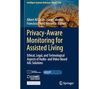 Privacy-Aware Monitoring for Assisted Living: Ethical, Legal, and Technological Aspects of Audio- and Video-Based AAL Solutions: 270 (Intelligent Systems Reference Library, 270)