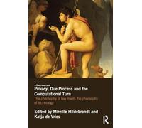 Privacy, Due Process and the Computational Turn: The Philosophy of Law Meets the Philosophy of Technology