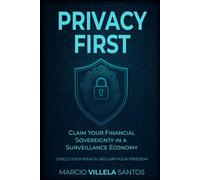 Privacy First: Claim Your Financial Sovereignty in a Surveillance Economy