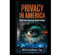 PRIVACY IN AMERICA: What Every American Needs To Know