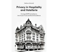 Privacy in Hospitality and Hotellerie: Turning GDPR Compliance into Guest Trust and Brand Excellence (La Cultura della Privacy)