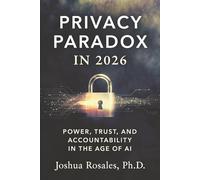 Privacy Paradox in 2026: Power, Trust, and Accountability in the Age of AI