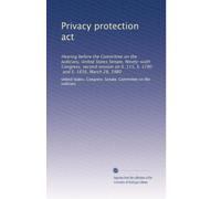 Privacy protection act: Hearing before the Committee on the Judiciary, United States Senate, Ninety-sixth Congress, second session on S. 115, S. 1790, and S. 1816, March 28, 1980