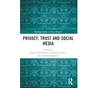 Privacy, Trust and Social Media (Routledge Studies in Trust Research)