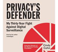 Privacy's Defender: My Thirty-Year Fight Against Digital Surveillance