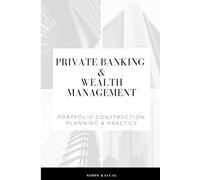 Private Banking & Wealth Management: Portfolio Construction, Planning, and Practice (Finance by Simon Kaucal)