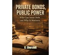 PRIVATE BONDS, PUBLIC POWER: Who Can Issue Debt and Why It Matters (Rabbit Holes & Remedies)