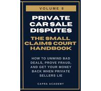 Private Car Sale Disputes: The Complete Small Claims Court Handbook - How to Unwind Bad Deals, Prove Fraud, and Get Your Money Back When Private ... and Collecting Your Money in Small C)