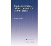 Private commercial schools, Manhattan and the Bronx.