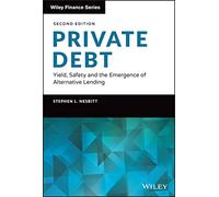 Private Debt: Yield, Safety and the Emergence of Alternative Lending (Wiley Finance)