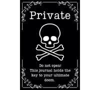 Private. Do Not Open. This Journal Holds the Key to Your Ultimate Doom.: skull and crossbones notebook with funny saying for teens and adults | 6 x 9" | 110 college ruled pages (55 sheets)