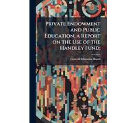 Private Endowment and Public Education; a Report on the Use of the Handley Fund;