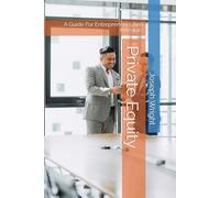 Private Equity: A Guide For Entrepreneurs And Investors