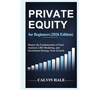 Private Equity for Beginners (2026 Edition): Master the Fundamentals of Deal Analysis, LBO Modeling, and Investment Strategy from Scratch