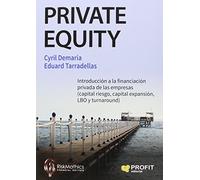 Private Equity: Introducción a la financiación privada de las empresas (capital riesgo, capital expansión, LBO y turnaround) (SIN COLECCION)
