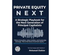 Private Equity Next: A Strategic Playbook for the Next Generation of Principal Capitalists (The Private Equity Alpha Operating Series)