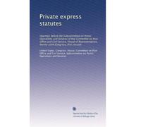 Private express statutes: Hearings before the Subcommittee on Postal Operations and Services of the Committee on Post Office and Civil Service, House ... Ninety-sixth Congress, first session