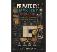 Private Eye Mystery Word Logic - 50 Hard Puzzles: The Ultimate Brain Teaser (Hard Word Logic Puzzles)