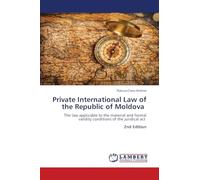 Private International Law of the Republic of Moldova: The law applicable to the material and formal validity conditions of the juridical act 2nd Edition