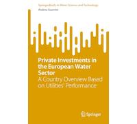 Private Investments in the European Water Sector: A Country Overview Based on Utilities’ Performance (SpringerBriefs in Water Science and Technology)