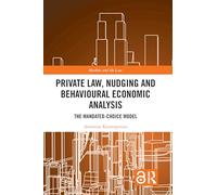 Private Law, Nudging and Behavioural Economic Analysis: The Mandated-Choice Model (Markets and the Law)