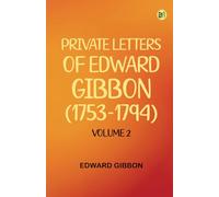 Private Letters of Edward Gibbon (1753-1794) Volume 2