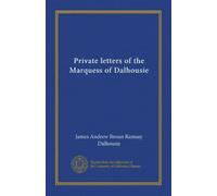 Private letters of the Marquess of Dalhousie