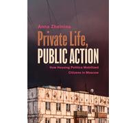 Private Life, Public Action: How Housing Politics Mobilized Citizens in Moscow (Politics History & Social Chan)
