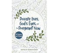 Private Lives, God's Eyes, and the Pregnant Now: 27 Poems by 9 Poets