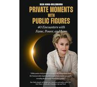 PRIVATE MOMENT WITH PUBLIC FIGURES: 40 Encounters with Fame, Power, and Love