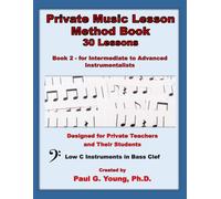 Private Music Lesson Method Book: Book 2 - 30 Lessons - for Intermediate to Advanced Low C Bass Clef Instrumentalists