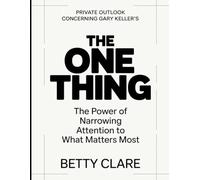 Private Outlook Concerning Gary Keller's The One Thing: The Power Of Narrowing Attention To What Matters Most