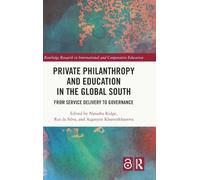 Private Philanthropy and Education in the Global South: From Service Delivery to Governance (Routledge Research in International and Comparative Education)
