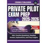 PRIVATE PILOT EXAM PREP 2025-2026: 350+ Practice Questions, Detailed Answer, Explanations, and Prep Insights