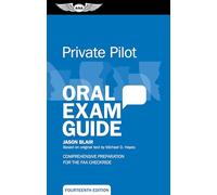 Private Pilot Oral Exam Guide: Comprehensive Preparation for the FAA Checkride