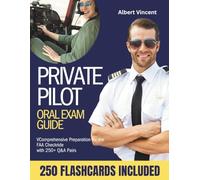 PRIVATE PILOT ORAL EXAM GUIDE: Comprehensive Preparation for the FAA Checkride with 250+ Q&A Pairs