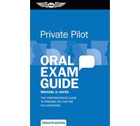 Private Pilot Oral Exam Guide: The Comprehensive Guide to Prepare You for the FAA Checkride