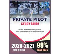 PRIVATE PILOT TEST PREP 2026-2027: Master the FAA Knowledge Exam and Command the Skies with Confidence